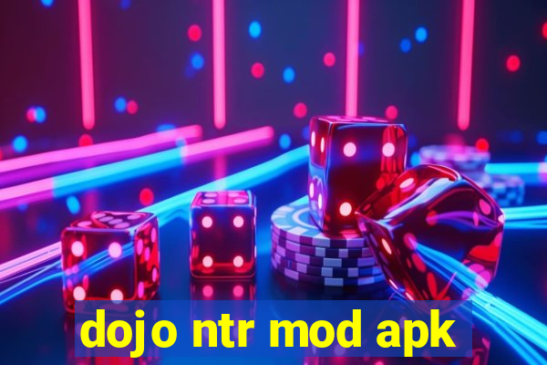 dojo ntr mod apk